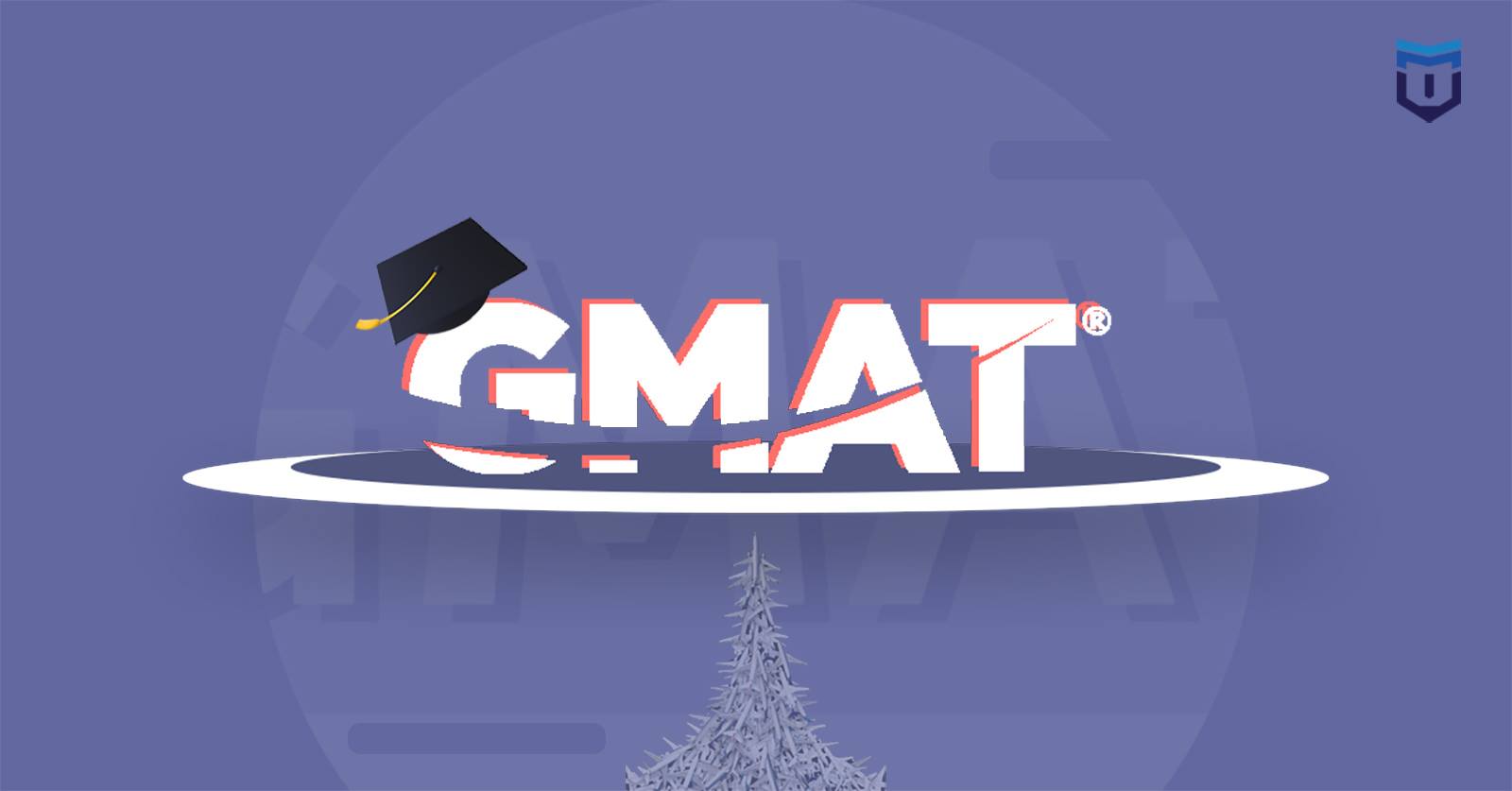 Both the Graduate Management Admissions Test (GMAT) and the